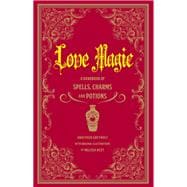 Love Spells A Handbook of Magic, Charms, and Potions