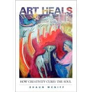 Art Heals How Creativity Cures the Soul