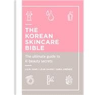 The Korean Skincare Bible The ultimate guide to K-beauty secrets