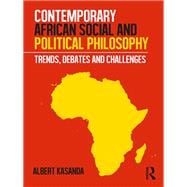 Contemporary African Social and Political Philosophy: Trends, Debates and Challenges