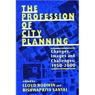 The Profession of City Planning: Changes, Images, and Challenges: 1950-200