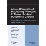 Advanced Processing and Manufacturing Technologies for Nanostructured and Multifunctional Materials II: Ceramic Engineering and Science Proceedings, Volume 36 Issue 6