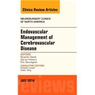 Endovascular Management of Cerebrovascular Disease: An Issue of Neurosurgery Clinics of North America