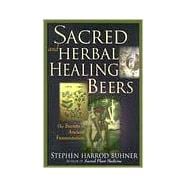 Sacred and Herbal Healing Beers The Secrets of Ancient Fermentation