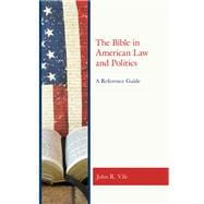 The Bible in American Law and Politics A Reference Guide