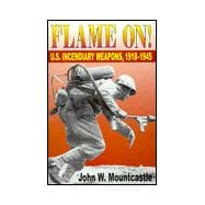 Flame On! : U. S. Incendiary Weapons, 1918-1945,9781572491663
