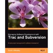 Managing Software Development with Trac and Subversion : Simple project management for software Development