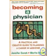 Becoming a Physician : A Practical and Creative Guide to Planning a Career in Medicine