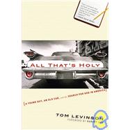 All That's Holy : A Young Guy, an Old Car, and the Search for God in America