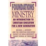 Foundations of Ministry : An Introduction to Christian Education for a New Generation