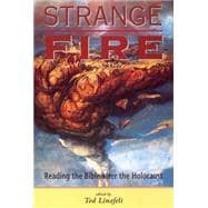 Strange Fire : Reading the Bible after the Holocaust