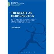 Theology as Hermeneutics Rudolf Bultmann's Interpretation of the History of Jesus