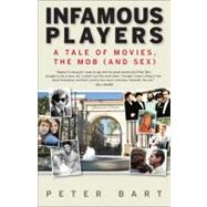 Infamous Players A Tale of Movies, the Mob (and Sex)