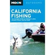 Moon California Fishing The Complete Guide to Fishing on Lakes, Streams, Rivers, and the Coast