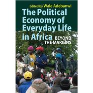The Political Economy of Everyday Life in Africa