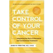 Take Control of Your Cancer Integrating the Best of Alternative and Conventional Treatments