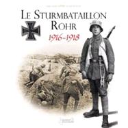 Le Sturmbatallion Rohr 1916-1918