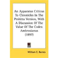 An Apparatus Criticus To Chronicles In The Peshitta Version, With A Discussion Of The Value Of The Codex Ambrosianus