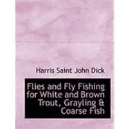 Flies and Fly Fishing for White and Brown Trout, Grayling a Coarse Fish