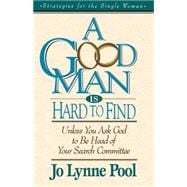 Good Man Is Hard to Find : Unless You Ask God to Be Head of Your Search Committee
