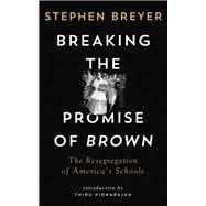 Breaking the Promise of Brown The Resegregation of America's Schools