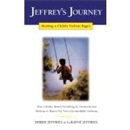 Jeffrey's Journey Healing a Child's Violent Rages