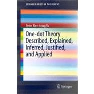 One-Dot Theory Described, Explained, Inferred, Justified, and Applied