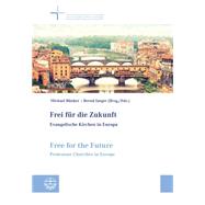 Frei Fur Die Zukunft - Evangelische Kirchen in Europa. Free for the Future - Protestant Churches in Europe