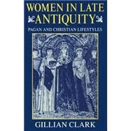 Women in Late Antiquity Pagan and Christian Lifestyles