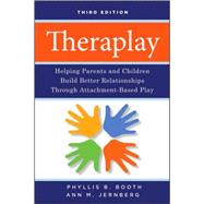 Theraplay Helping Parents and Children Build Better Relationships Through Attachment-Based Play