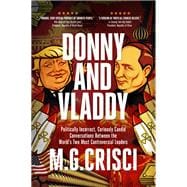 Donny and Vladdy: Politically-Incorrect, Curiously Candid Conversations Between the World's Two Most Controversial Leaders