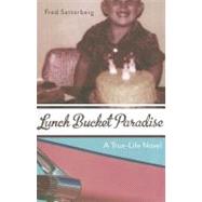 Lunch Bucket Paradise: A True - Life Novel