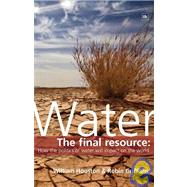 Water: The Final Resource : How the Politics of Water Will Impact on the World
