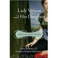 Lady Vernon and Her Daughter : A Novel of Jane Austen's Lady Susan