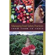 Managing Food Safety Practices from Farm to Table : Workshop Summary