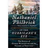 In the Hurricane's Eye The Genius of George Washington and the Victory at Yorktown