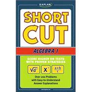Kaplan Shortcut Algebra I; Score Higher on Tests with Proven Strategies