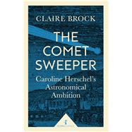 The Comet Sweeper (Icon Science) Caroline Herschel's Astronomical Ambition
