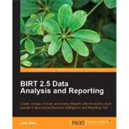 Birt 2.6 Data Analysis and Reporting: Create, Design, Format, and Deploy Reports With the World's Most Popular Eclipse-based Business Intelligence and Reporting Tool