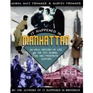 It Happened In Manhattan An Oral History of Life in the City During The Mid-20th Century