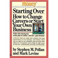 Starting Over How to Change Your Career or Start Your Own Business