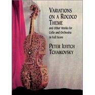 Variations on a Rococo Theme & Other Works for Cello and Orchestra in Full Score