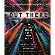 Out There The Science Behind Sci-Fi Film and TV