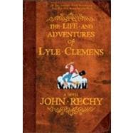 The Life and Adventures of Lyle Clemens A Novel