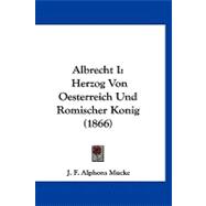 Albrecht I : Herzog Von Oesterreich und Romischer Konig (1866)