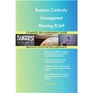Business Continuity Management Planning BCMP Complete Self-Assessment Guide