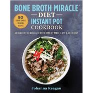 Bone Broth Miracle Diet Instant Pot Cookbook