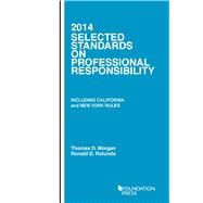 Selected Standards on Professional Responsibility 2014: Including California and New York Rules