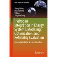Hydrogen Integration in Energy Systems: Modeling, Optimization, and Reliability Evaluation