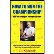 How to Win the Championship : Hold'Em Strategies for the Final Table